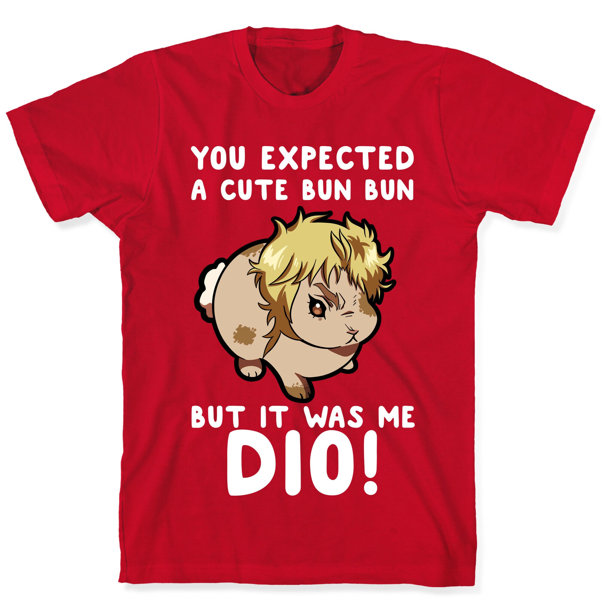 You Expected A Cute Bun Bun But It Was Me DIO T-Shirt