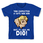 You Expected A Cute Bun Bun But It Was Me DIO T-Shirt
