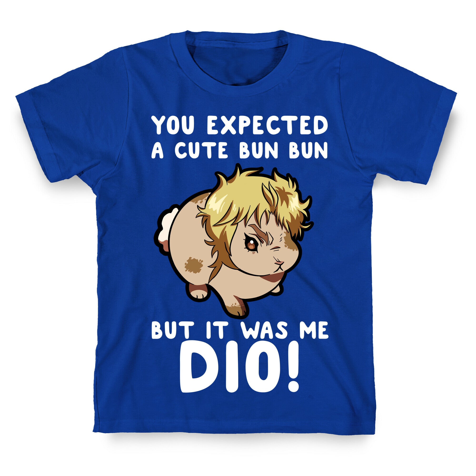You Expected A Cute Bun Bun But It Was Me DIO T-Shirt