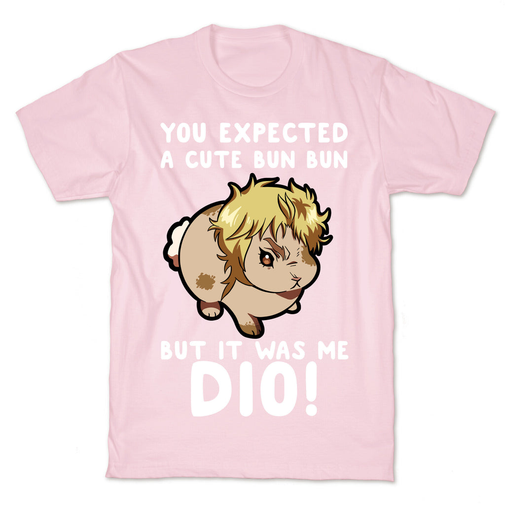 You Expected A Cute Bun Bun But It Was Me DIO T-Shirt