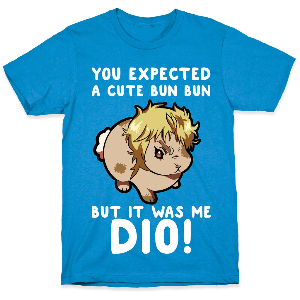 You Expected A Cute Bun Bun But It Was Me DIO T-Shirt