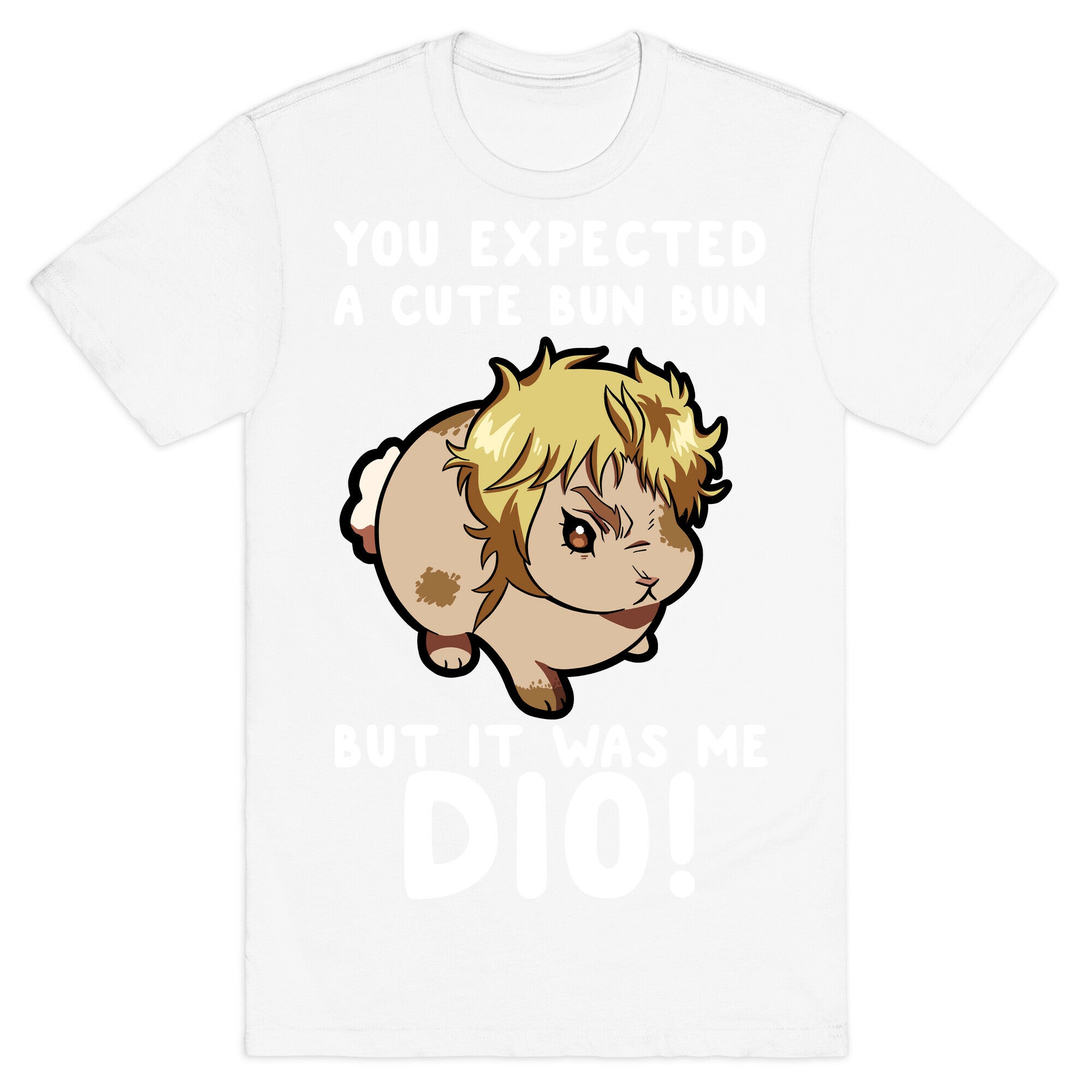 You Expected A Cute Bun Bun But It Was Me DIO T-Shirt