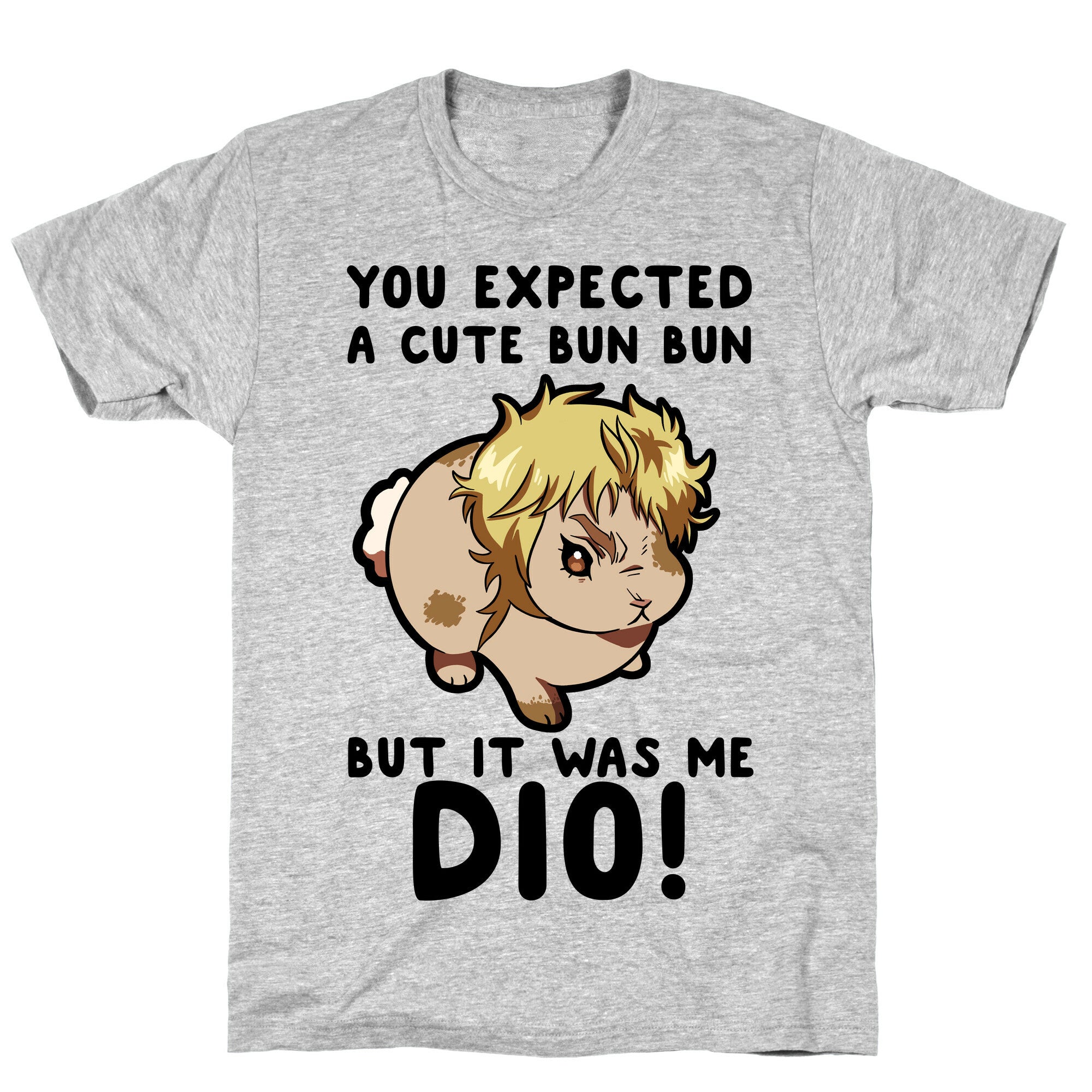 You Expected A Cute Bun Bun But It Was Me DIO T-Shirt