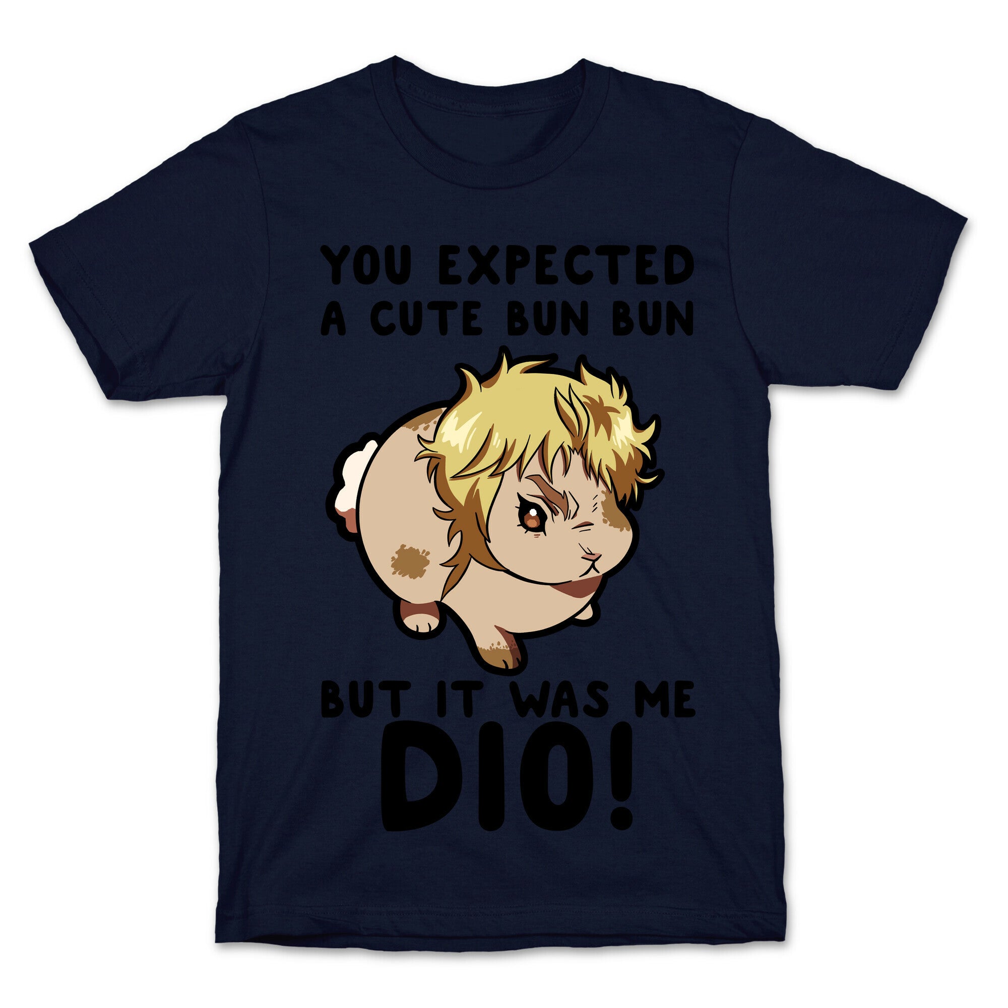 You Expected A Cute Bun Bun But It Was Me DIO T-Shirt