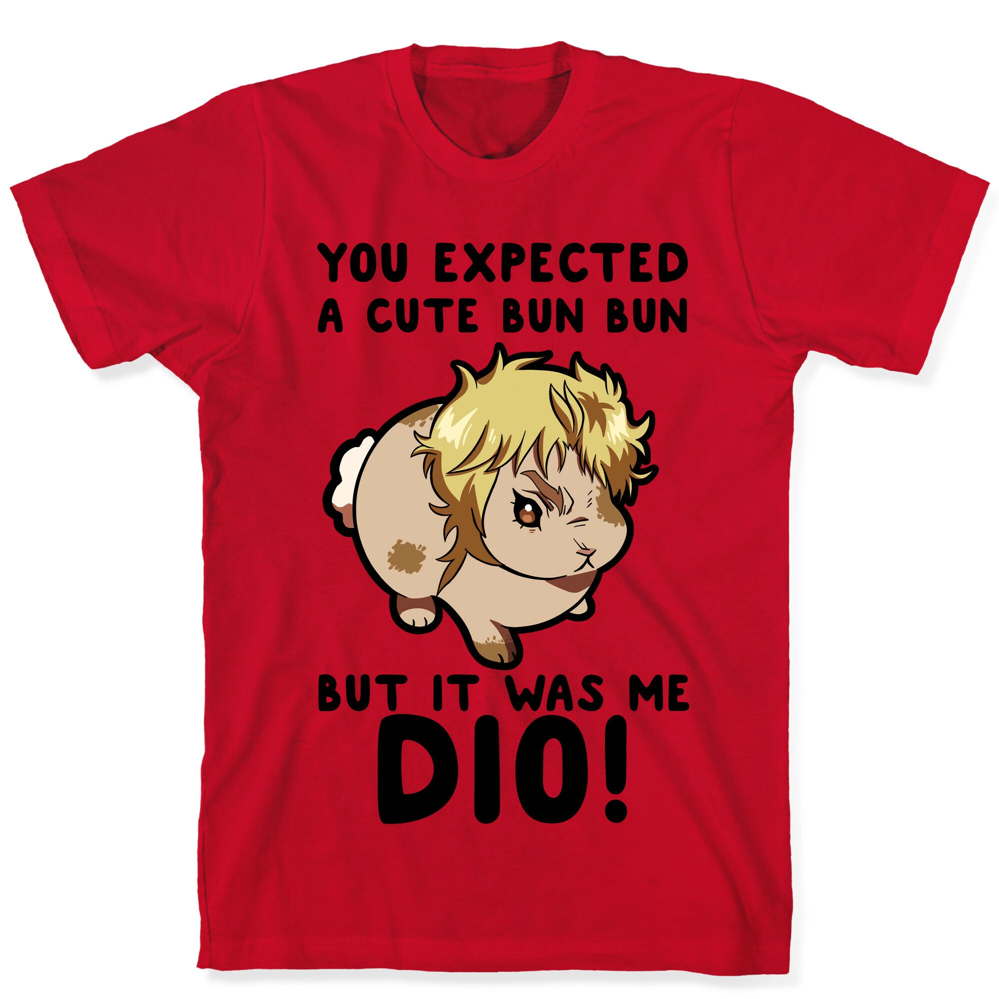You Expected A Cute Bun Bun But It Was Me DIO T-Shirt