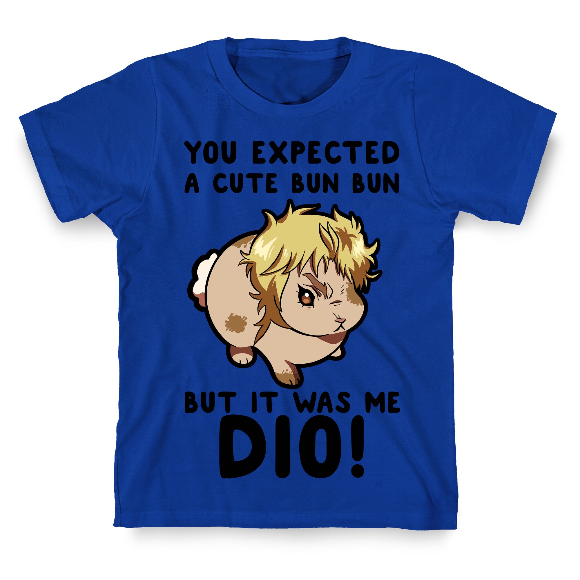 You Expected A Cute Bun Bun But It Was Me DIO T-Shirt