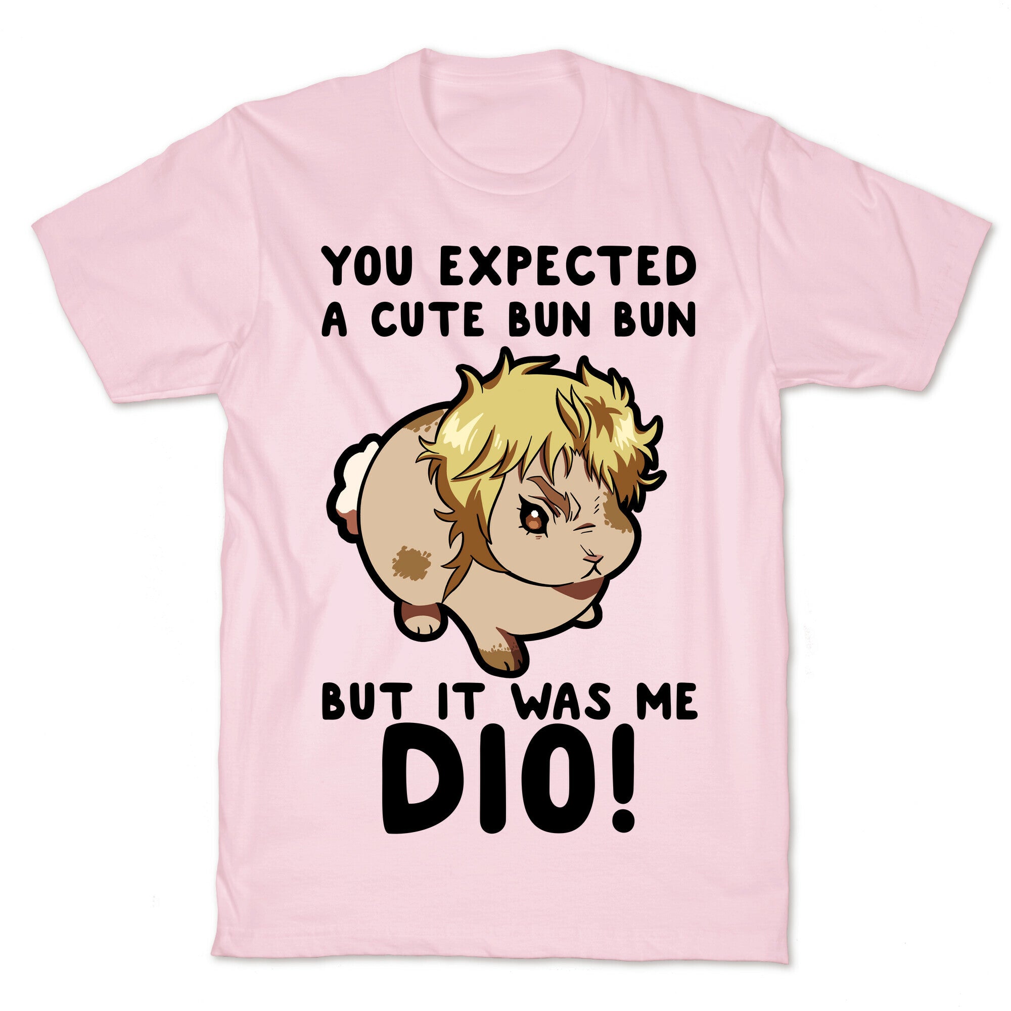 You Expected A Cute Bun Bun But It Was Me DIO T-Shirt