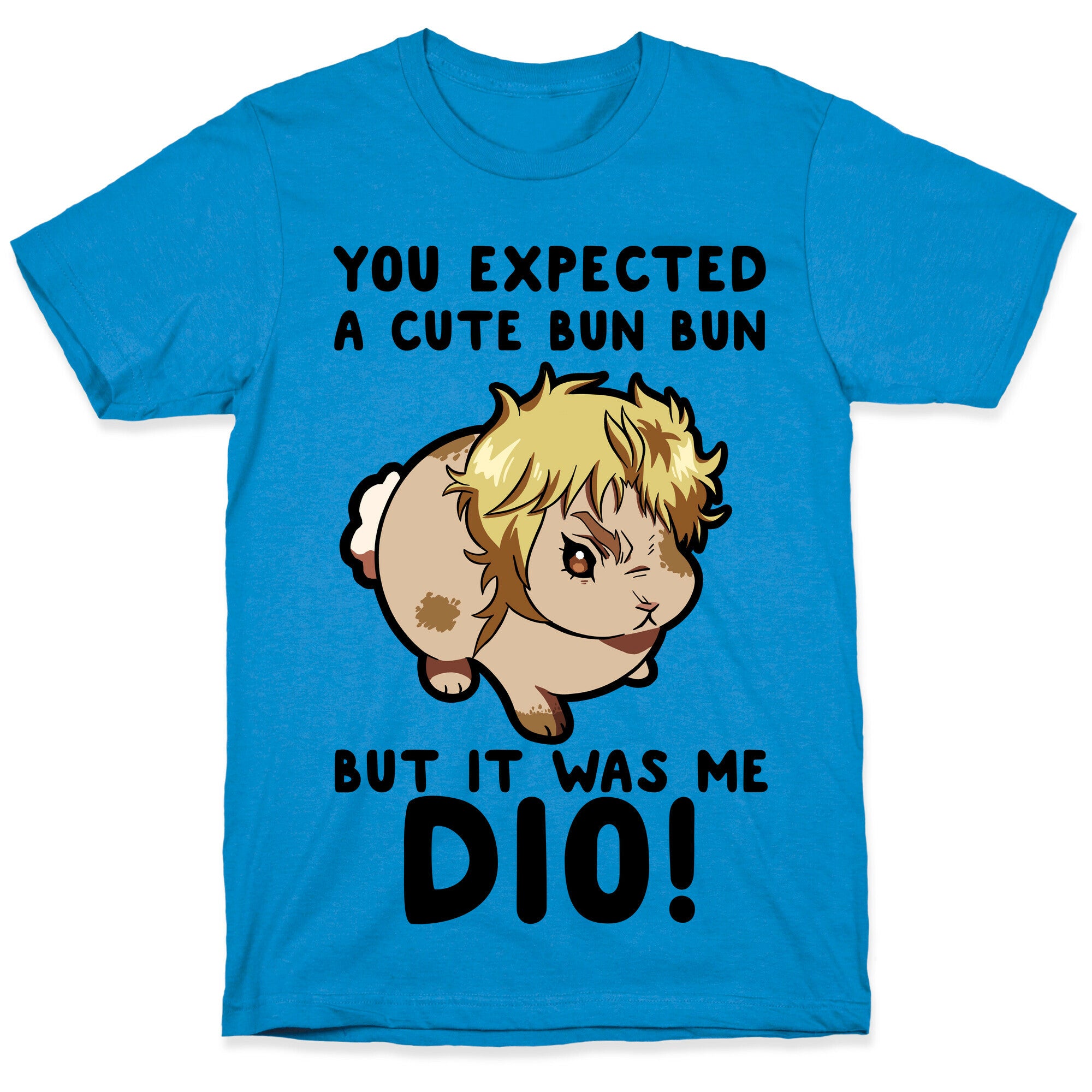 You Expected A Cute Bun Bun But It Was Me DIO T-Shirt