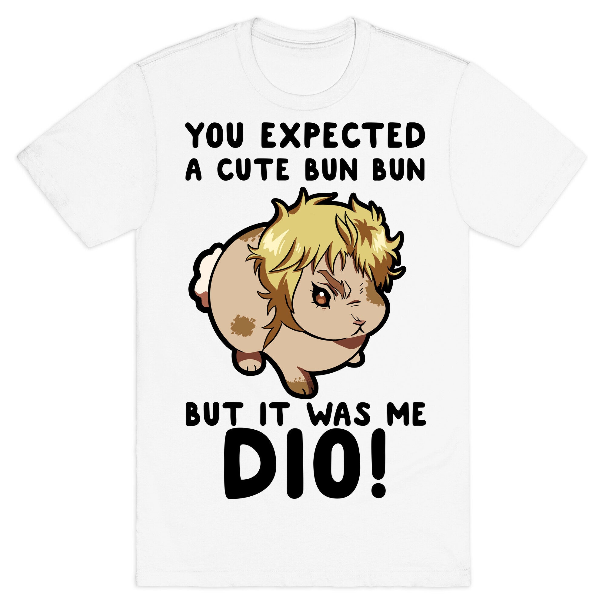 You Expected A Cute Bun Bun But It Was Me DIO T-Shirt