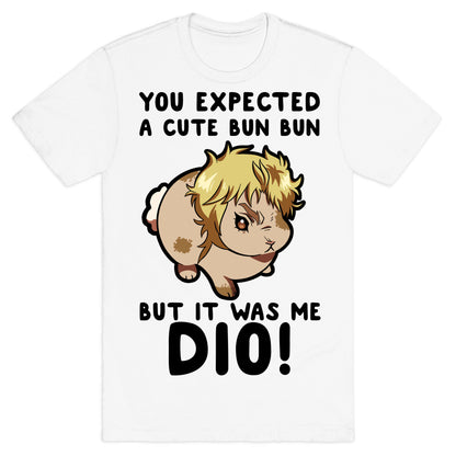 You Expected A Cute Bun Bun But It Was Me DIO T-Shirt