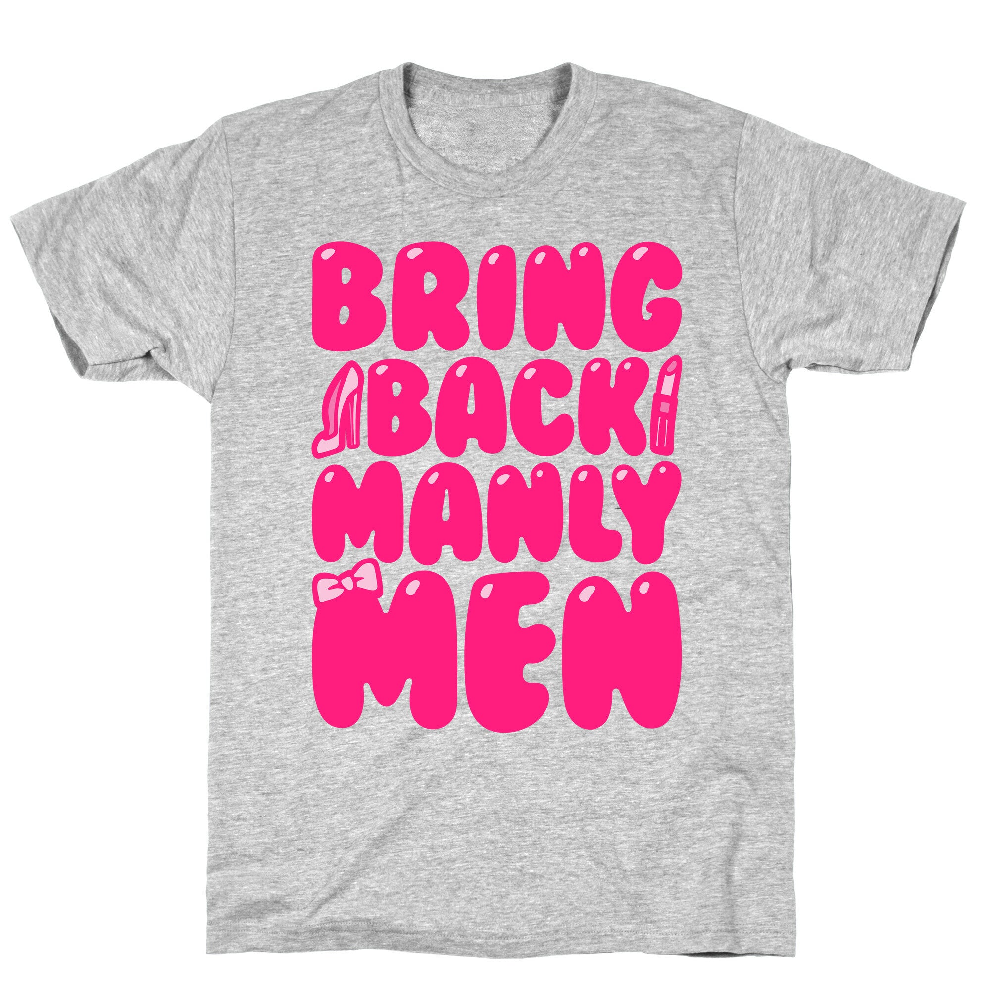 Bring Back Manly Men Parody T-Shirt