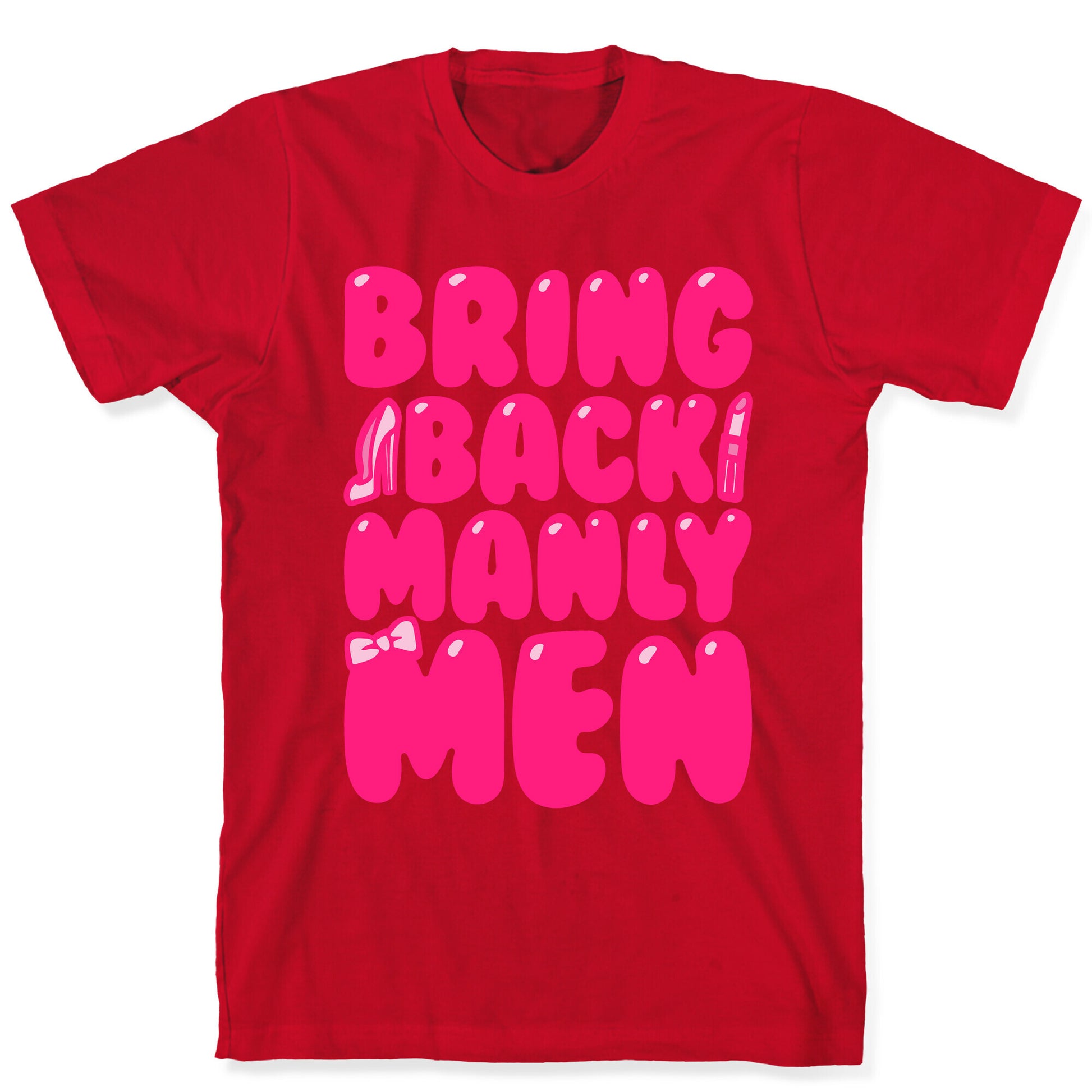 Bring Back Manly Men Parody T-Shirt