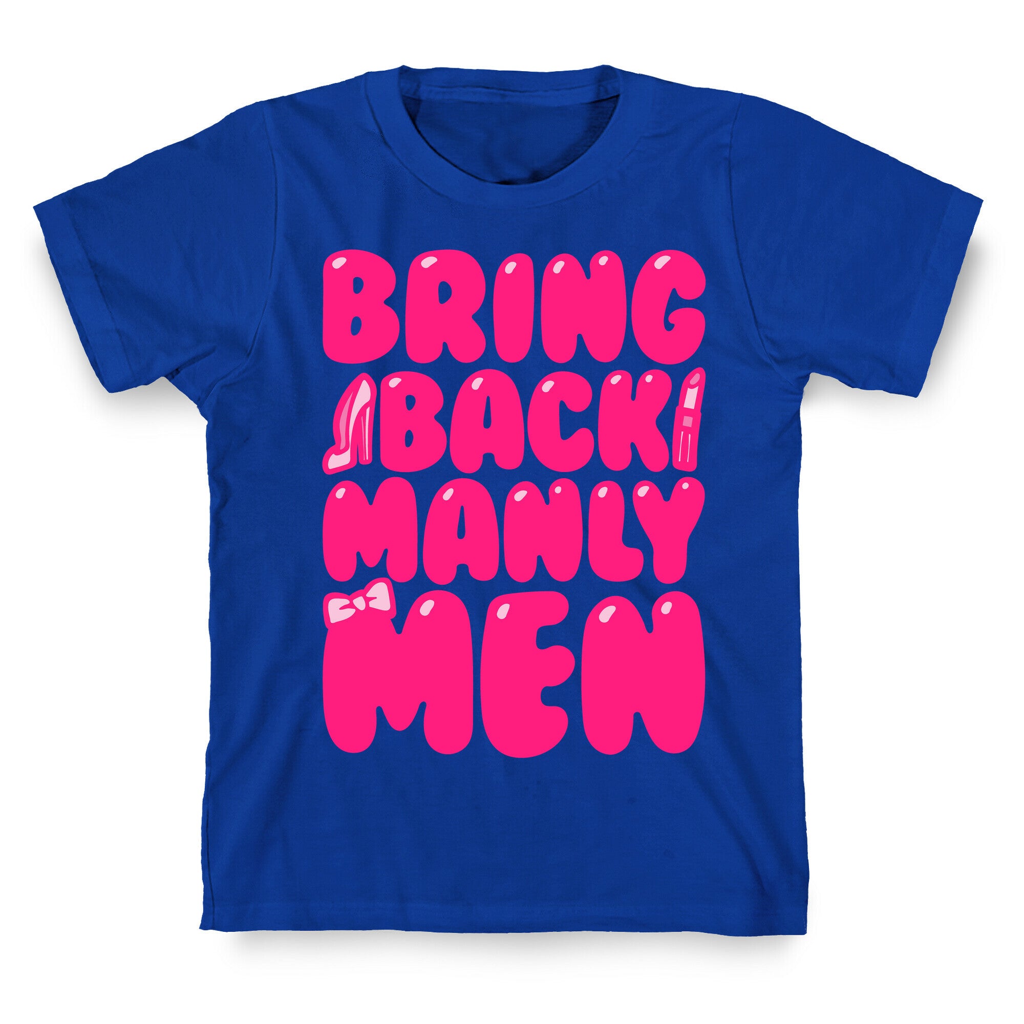 Bring Back Manly Men Parody T-Shirt
