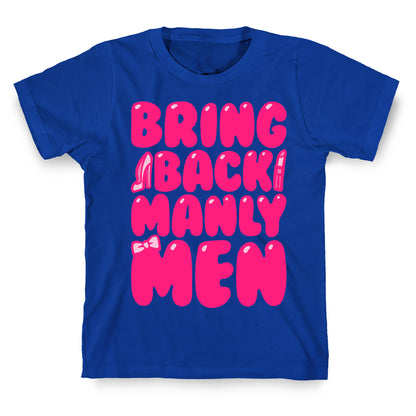 Bring Back Manly Men Parody T-Shirt
