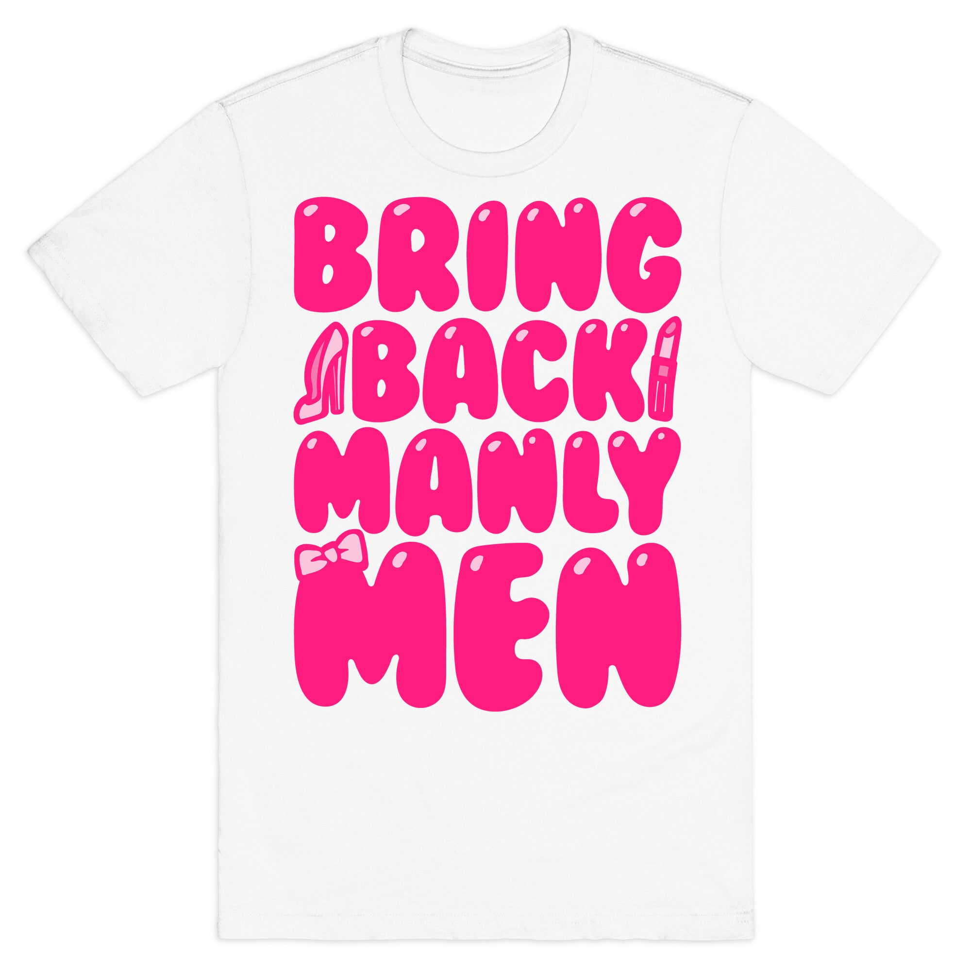 Bring Back Manly Men Parody T-Shirt