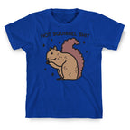 Hot Squirrel Shit T-Shirt