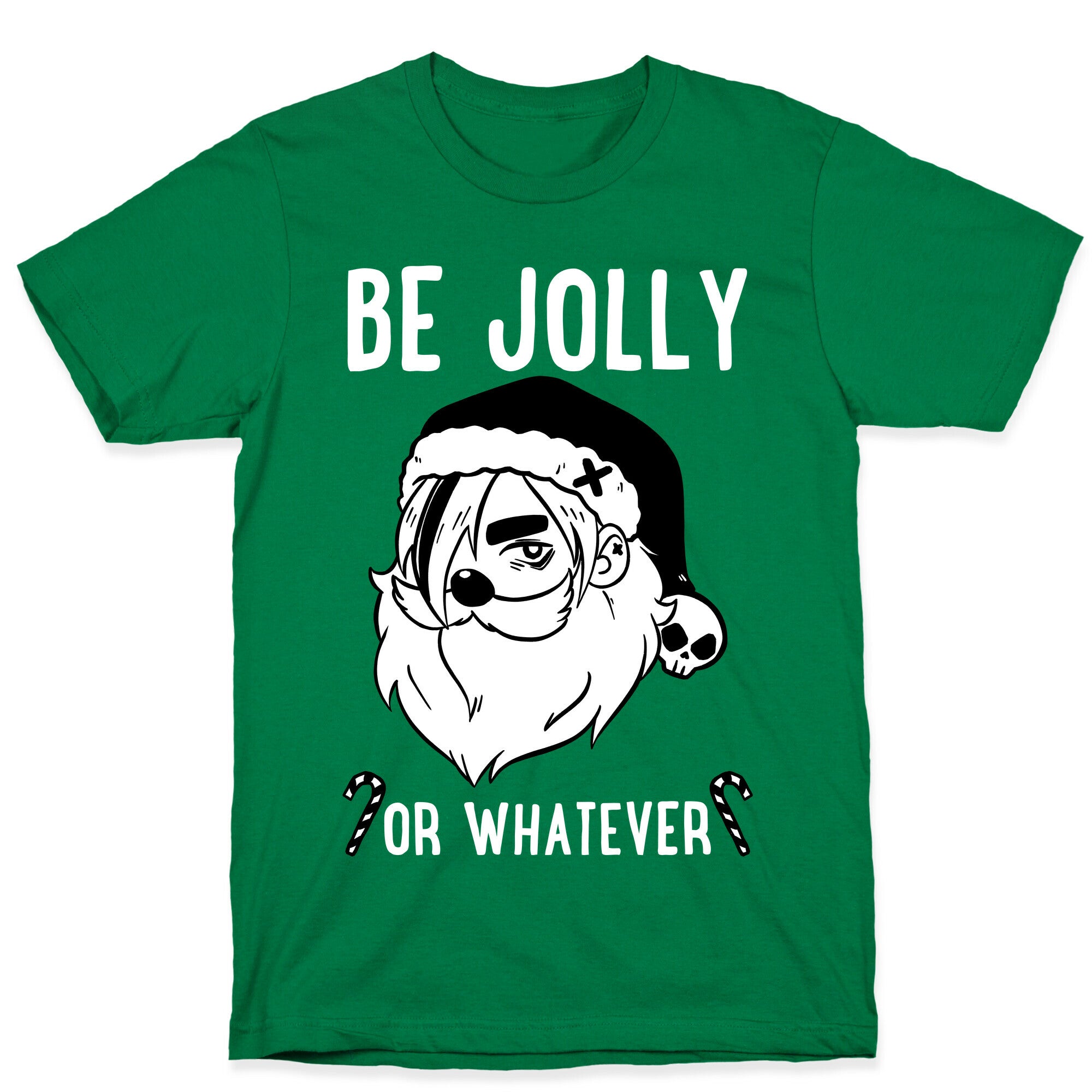Be Jolly Or Whatever T-Shirt