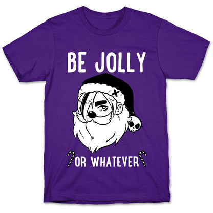 Be Jolly Or Whatever T-Shirt