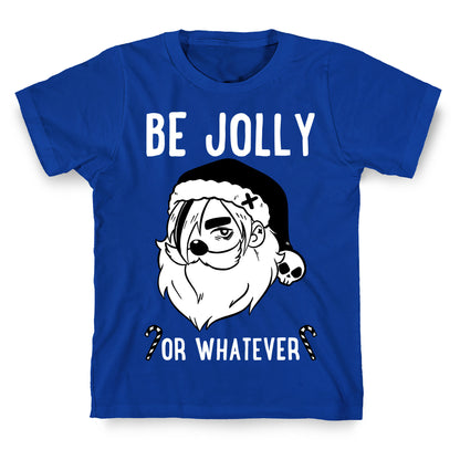 Be Jolly Or Whatever T-Shirt