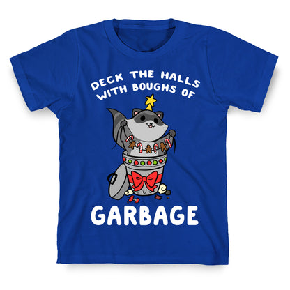 Deck The Halls With Boughs Of Garbage T-Shirt