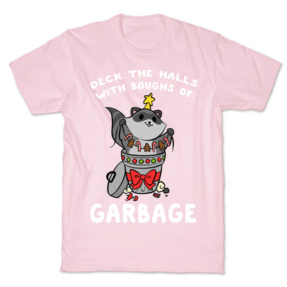 Deck The Halls With Boughs Of Garbage T-Shirt