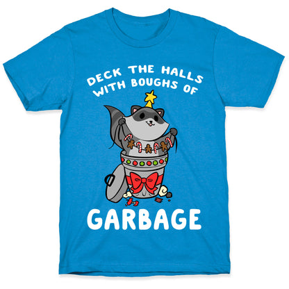 Deck The Halls With Boughs Of Garbage T-Shirt