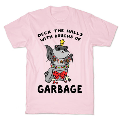 Deck The Halls With Boughs Of Garbage T-Shirt