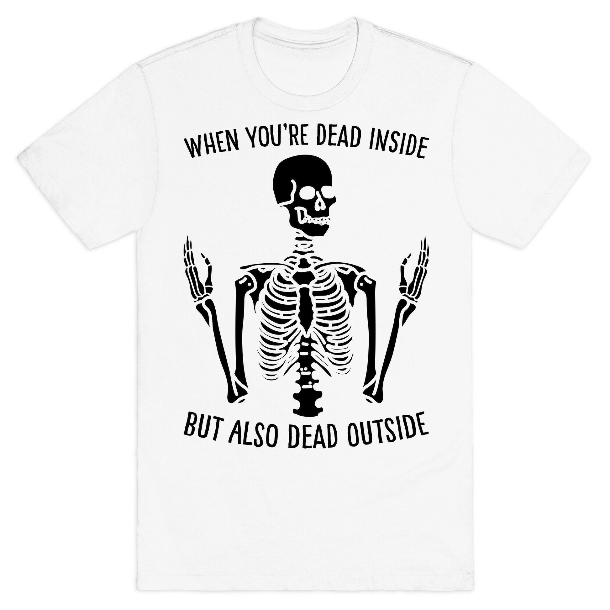 When You're Dead Inside But Also Dead Outside T-Shirt