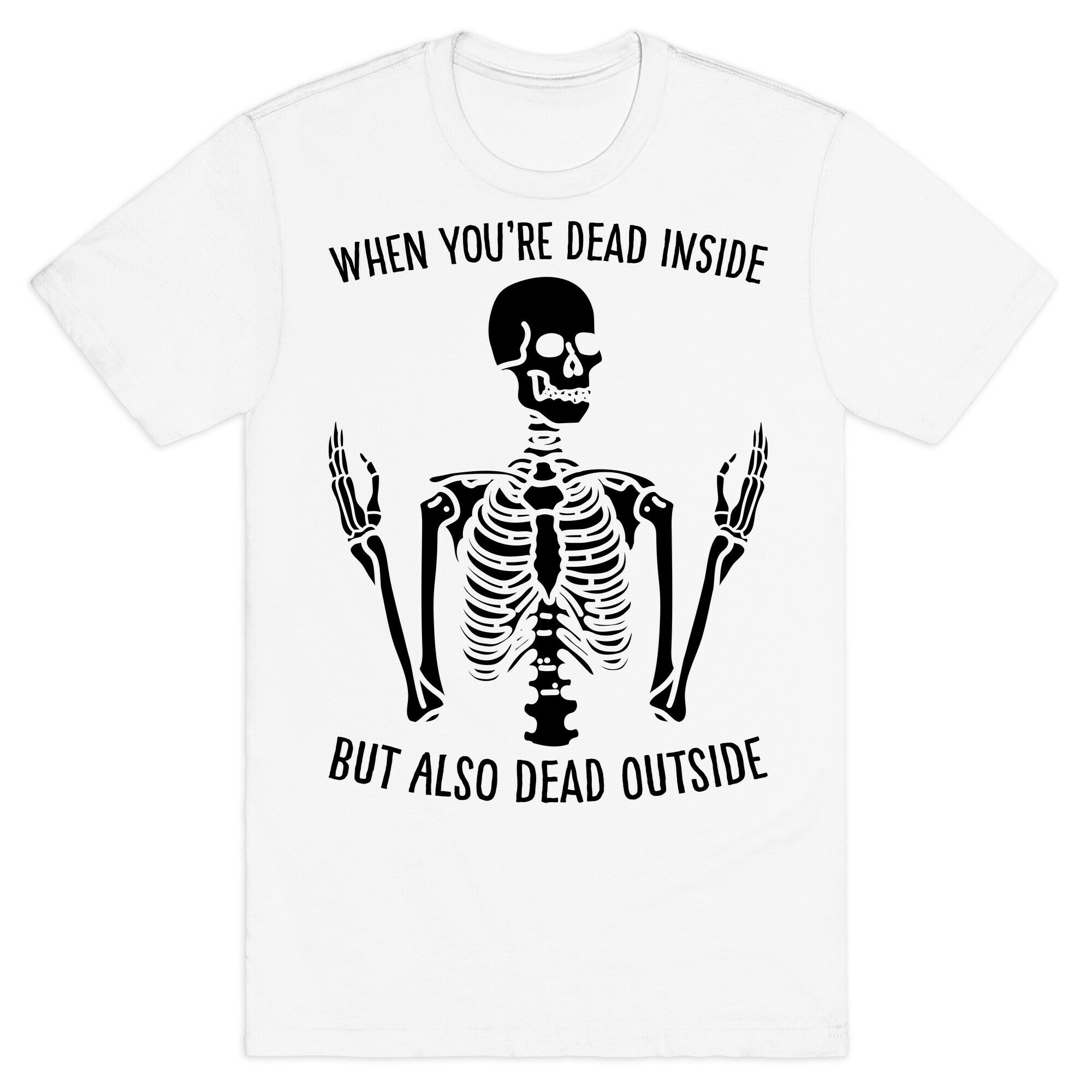 When You're Dead Inside But Also Dead Outside T-Shirt