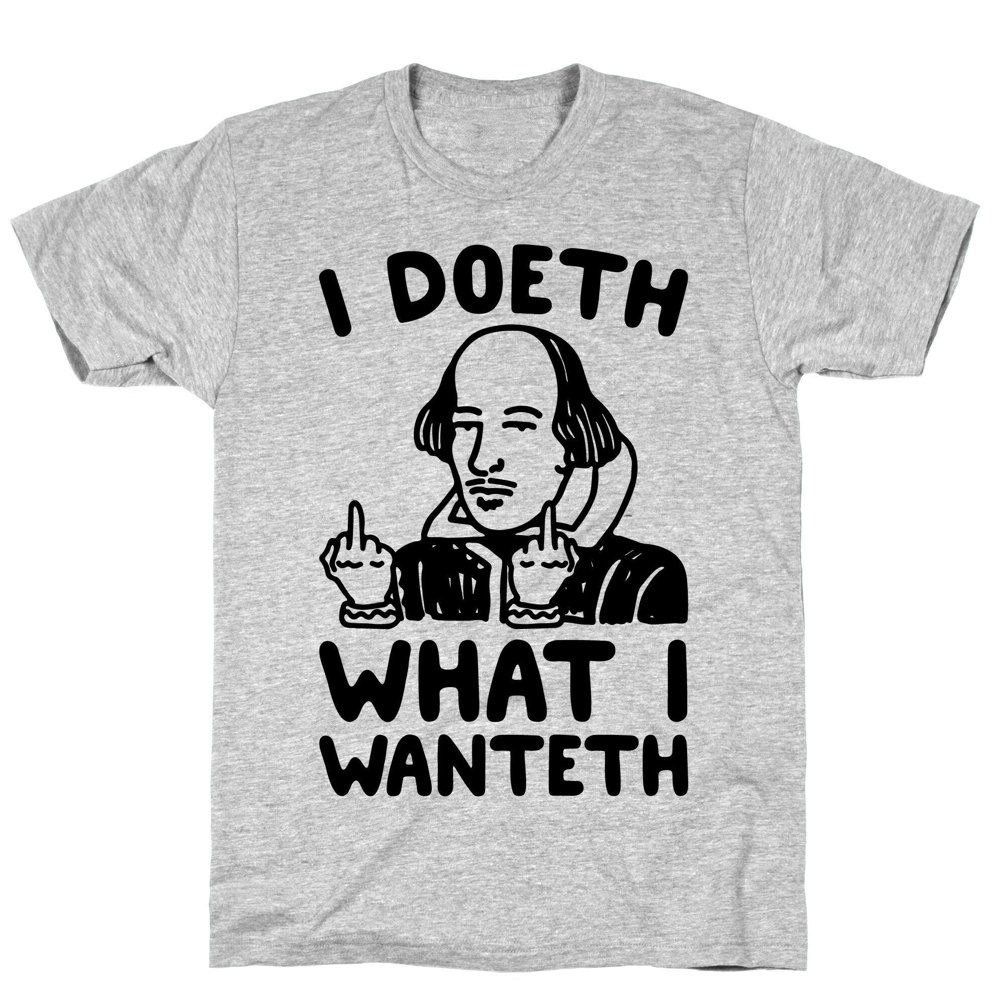 I Doeth What I Wanteth  T-Shirt