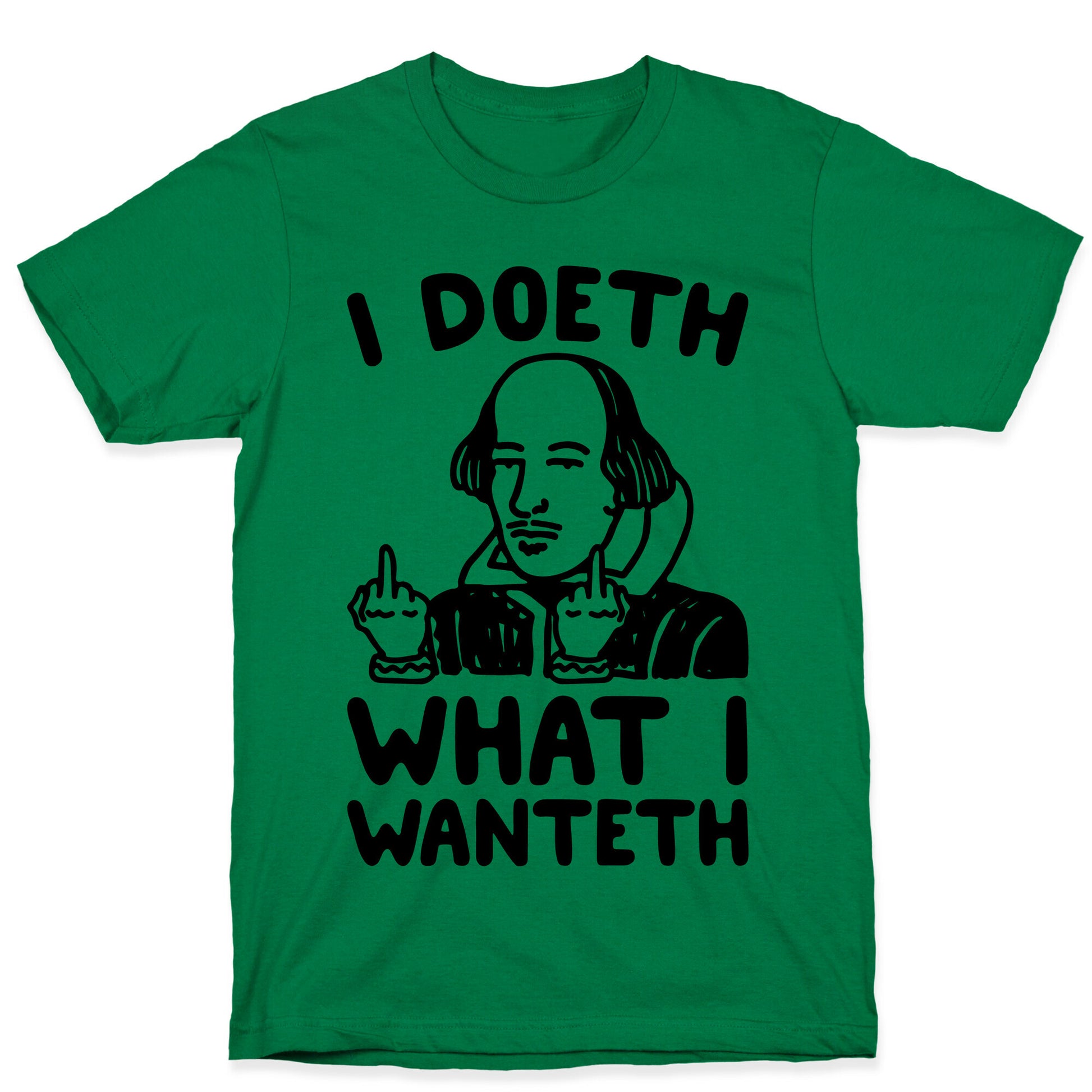 I Doeth What I Wanteth  T-Shirt