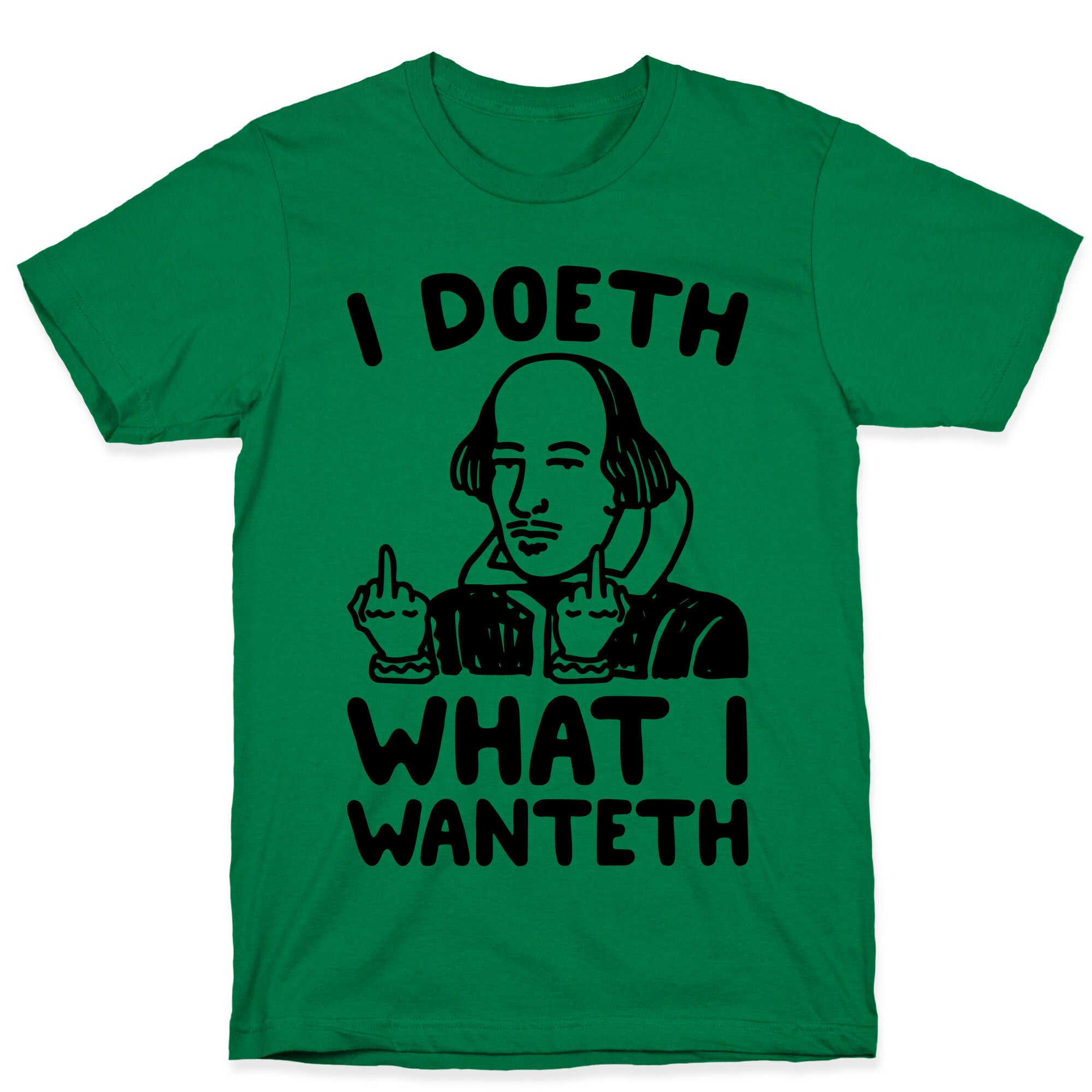 I Doeth What I Wanteth  T-Shirt