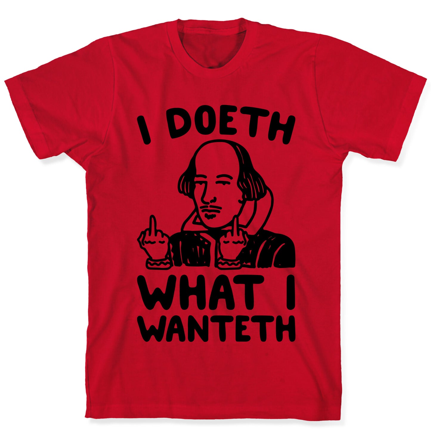 I Doeth What I Wanteth  T-Shirt