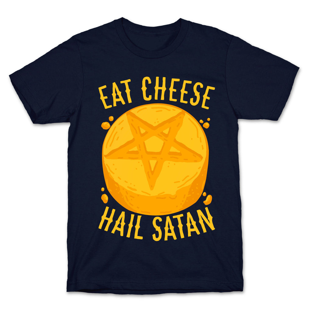 Eat Cheese Hail Satan T-Shirt