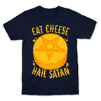 Eat Cheese Hail Satan T-Shirt