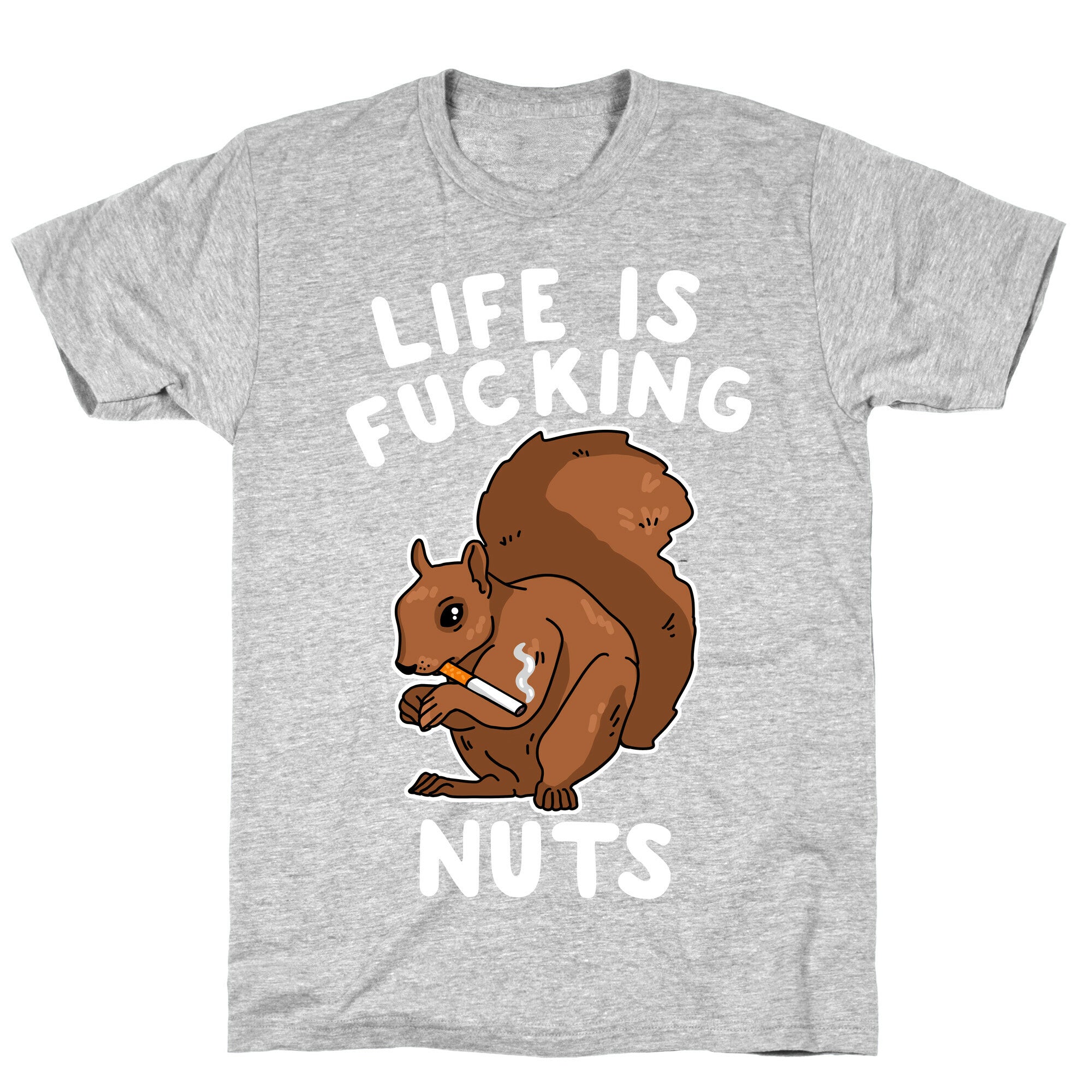 Life is Fucking Nuts T-Shirt