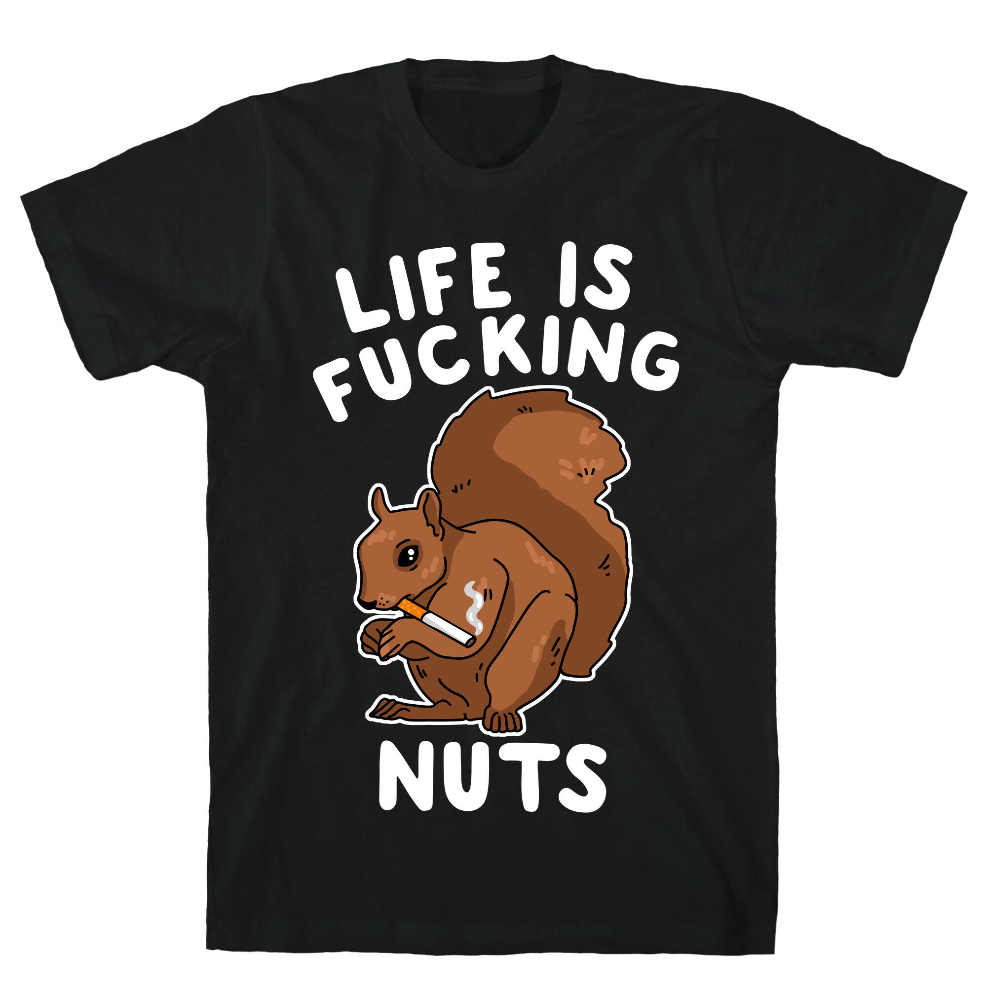 Life is Fucking Nuts T-Shirt