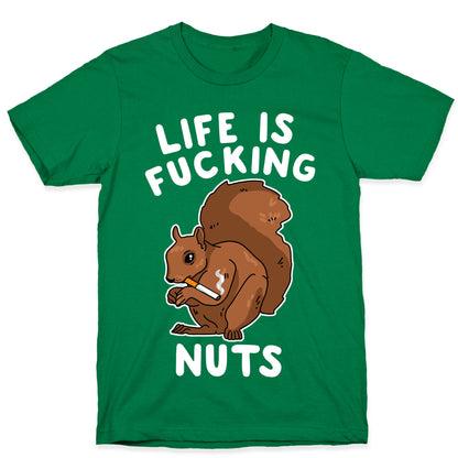Life is Fucking Nuts T-Shirt