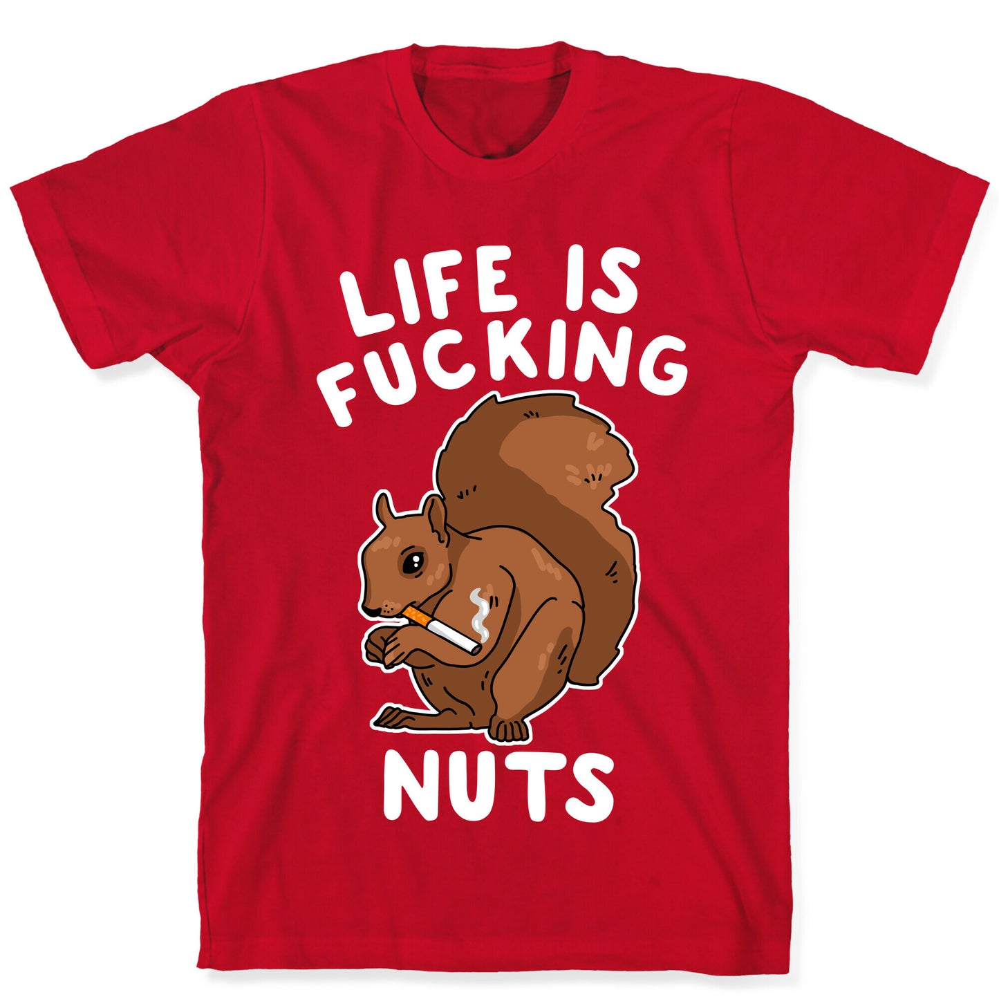 Life is Fucking Nuts T-Shirt