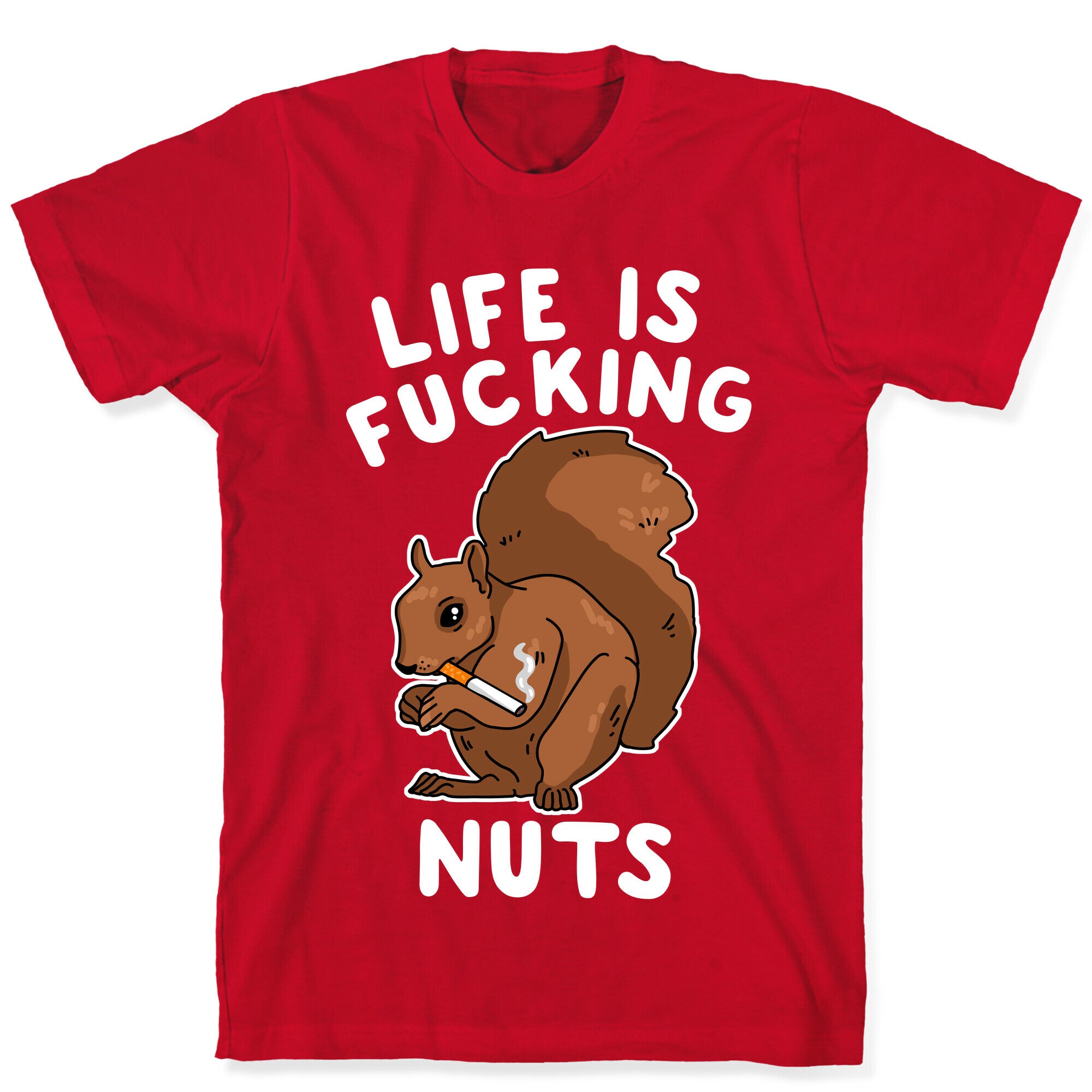Life is Fucking Nuts T-Shirt