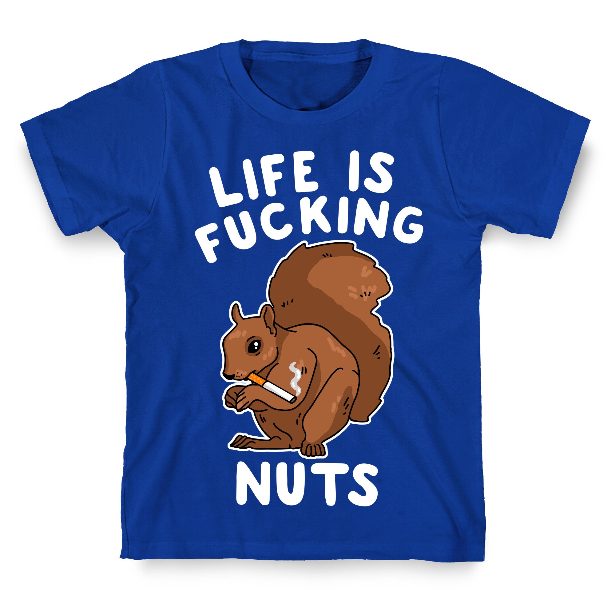 Life is Fucking Nuts T-Shirt
