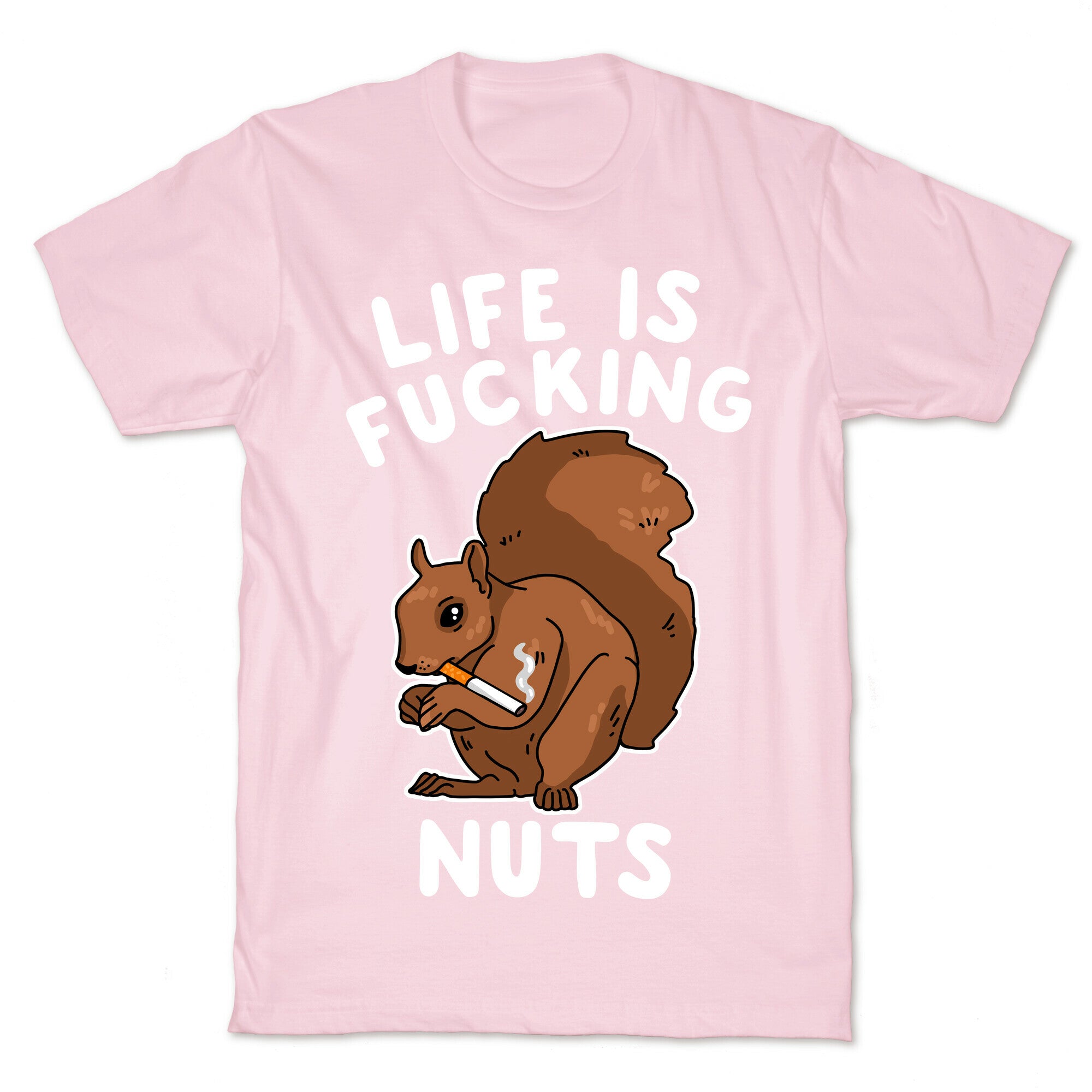 Life is Fucking Nuts T-Shirt