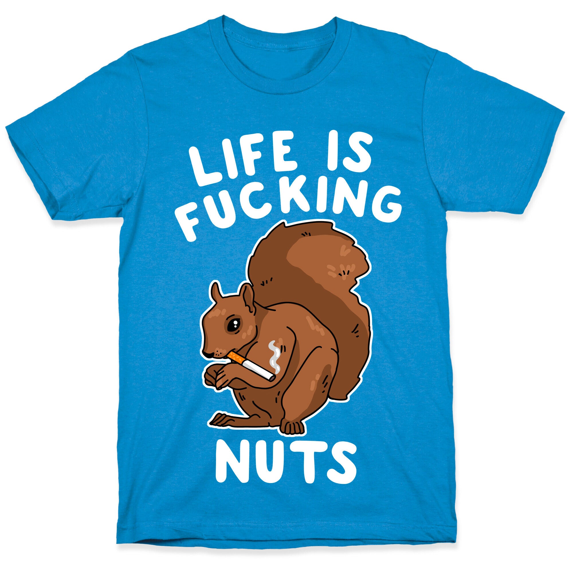 Life is Fucking Nuts T-Shirt