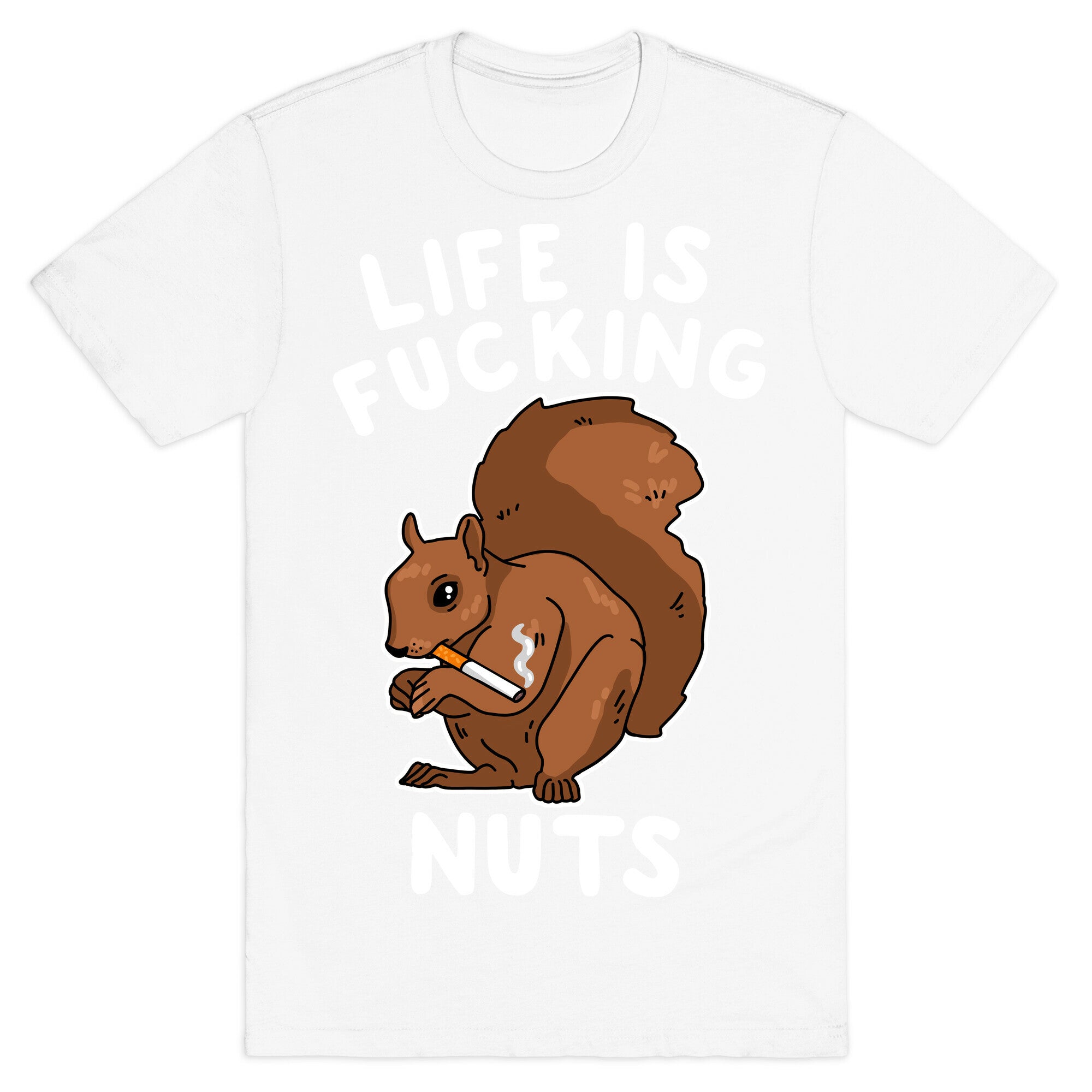 Life is Fucking Nuts T-Shirt