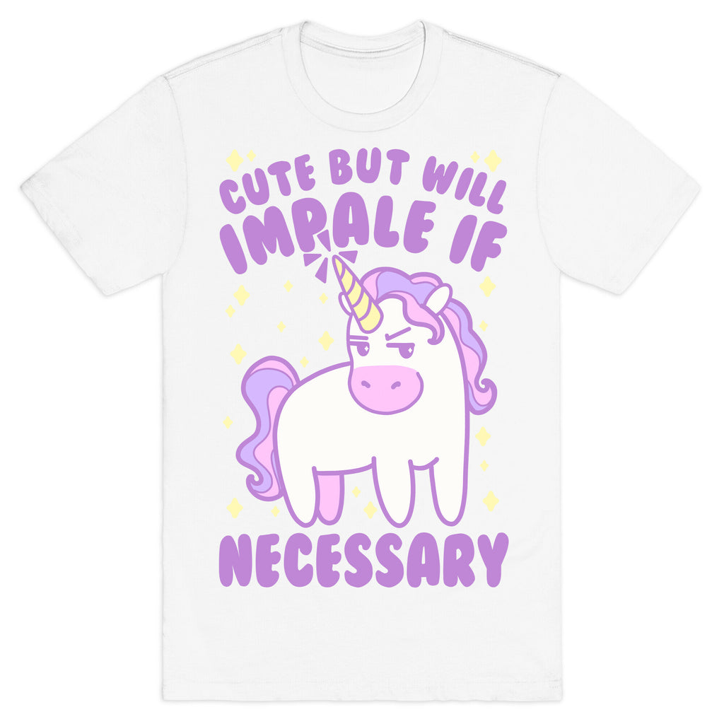 Cute But Will Impale If Necessary Unicorn T-Shirt