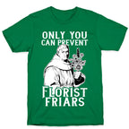 Only You Can Prevent Florist Friars T-Shirt
