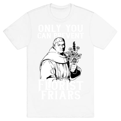 Only You Can Prevent Florist Friars T-Shirt