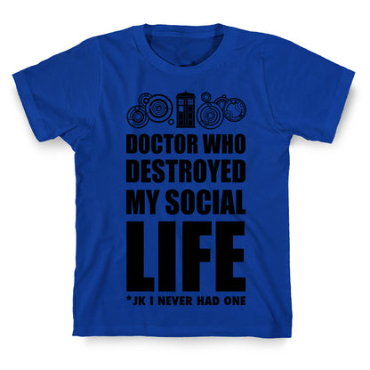 Doctor Who Destroyed My Life T-Shirt