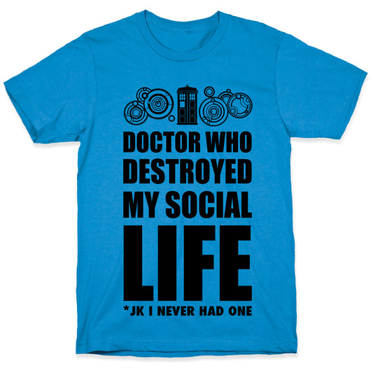 Doctor Who Destroyed My Life T-Shirt