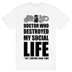 Doctor Who Destroyed My Life T-Shirt